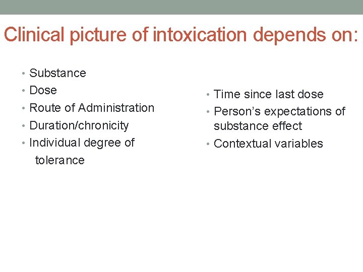 Clinical picture of intoxication depends on: • Substance • Dose • Time since last