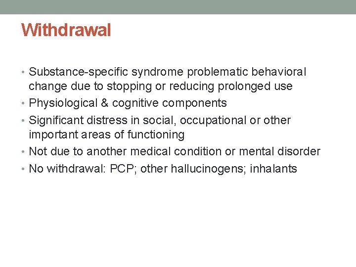 Withdrawal • Substance-specific syndrome problematic behavioral change due to stopping or reducing prolonged use