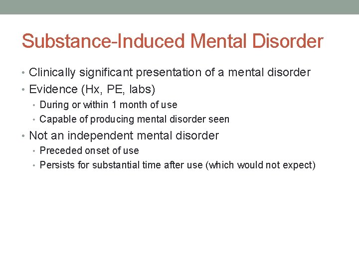 Substance-Induced Mental Disorder • Clinically significant presentation of a mental disorder • Evidence (Hx,