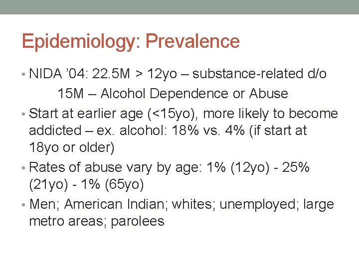 Epidemiology: Prevalence • NIDA ’ 04: 22. 5 M > 12 yo – substance-related