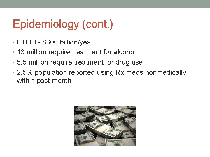 Epidemiology (cont. ) • ETOH - $300 billion/year • 13 million require treatment for