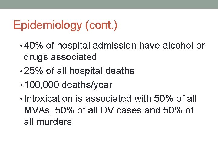 Epidemiology (cont. ) • 40% of hospital admission have alcohol or drugs associated •