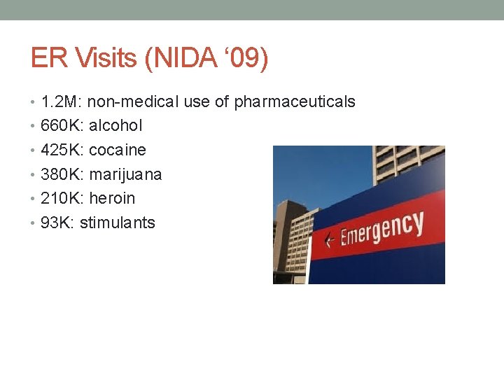 ER Visits (NIDA ‘ 09) • 1. 2 M: non-medical use of pharmaceuticals •