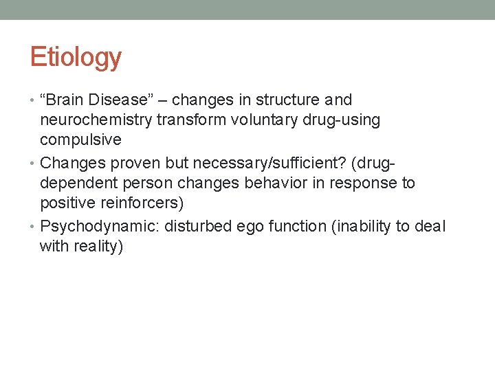 Etiology • “Brain Disease” – changes in structure and neurochemistry transform voluntary drug-using compulsive