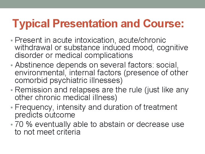 Typical Presentation and Course: • Present in acute intoxication, acute/chronic withdrawal or substance induced