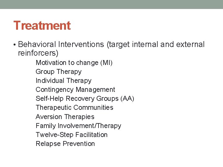 Treatment • Behavioral Interventions (target internal and external reinforcers) Motivation to change (MI) Group