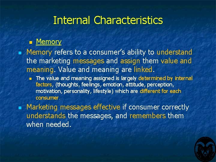 Internal Characteristics Memory refers to a consumer’s ability to understand the marketing messages and