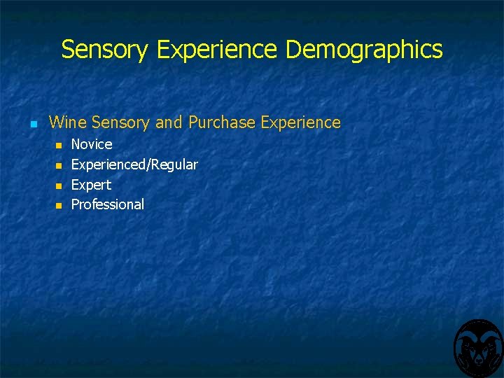 Sensory Experience Demographics n Wine Sensory and Purchase Experience n n Novice Experienced/Regular Expert