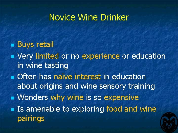 Novice Wine Drinker n n n Buys retail Very limited or no experience or