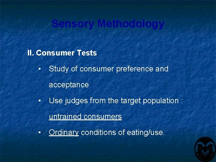 Sensory Methodology II. Consumer Tests • Study of consumer preference and acceptance • Use