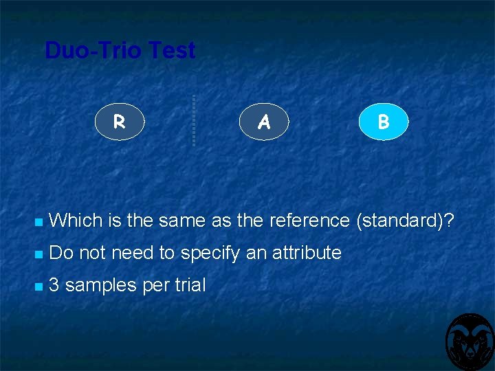 Duo-Trio Test R A B n Which is the same as the reference (standard)?