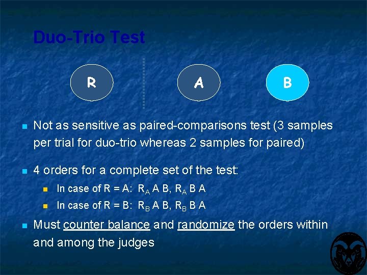 Duo-Trio Test R A B n Not as sensitive as paired-comparisons test (3 samples