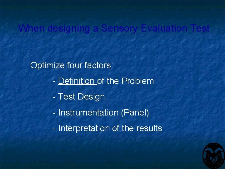 When designing a Sensory Evaluation Test Optimize four factors: - Definition of the Problem