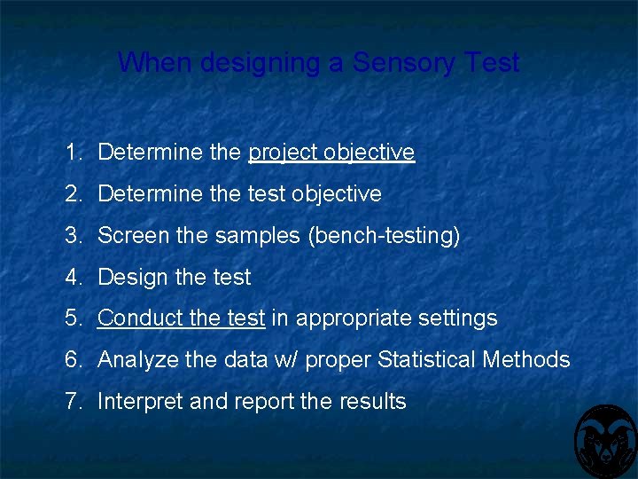 When designing a Sensory Test 1. Determine the project objective 2. Determine the test