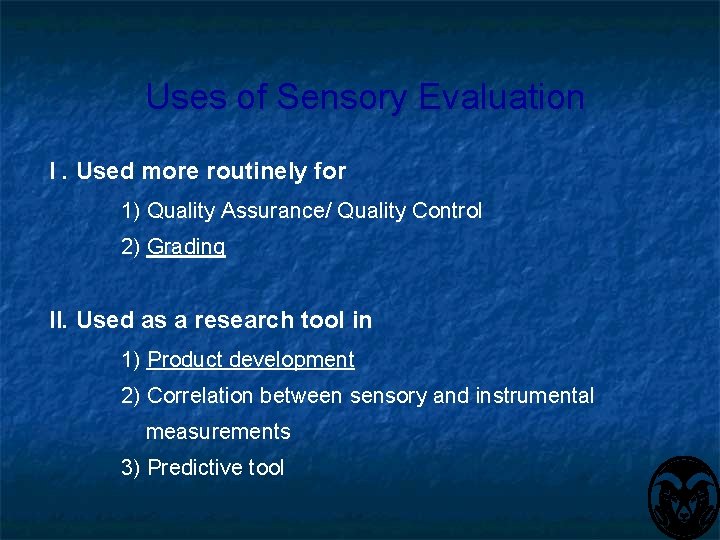 Uses of Sensory Evaluation I. Used more routinely for 1) Quality Assurance/ Quality Control