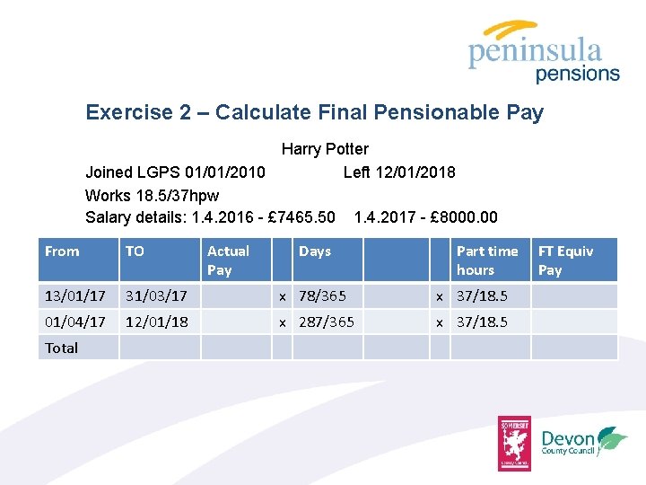 Exercise 2 – Calculate Final Pensionable Pay Harry Potter Left 12/01/2018 Joined LGPS 01/01/2010