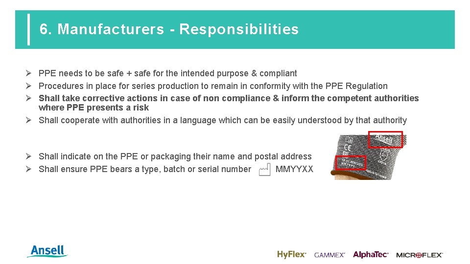 6. Manufacturers - Responsibilities Ø PPE needs to be safe + safe for the
