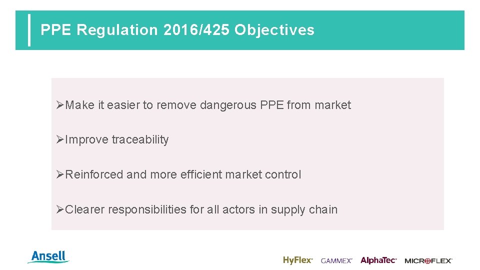 PPE Regulation 2016/425 Objectives ØMake it easier to remove dangerous PPE from market ØImprove
