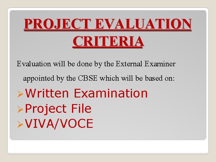 PROJECT EVALUATION CRITERIA Evaluation will be done by the External Examiner appointed by the