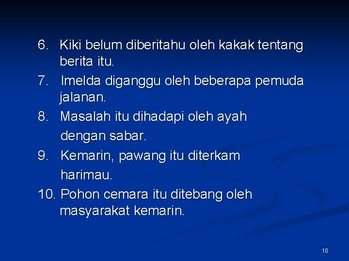 6. Kiki belum diberitahu oleh kakak tentang berita itu. 7. Imelda diganggu oleh beberapa