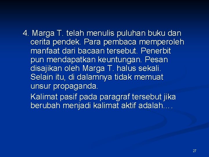 4. Marga T. telah menulis puluhan buku dan cerita pendek. Para pembaca memperoleh manfaat