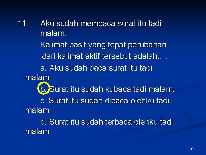 11. Aku sudah membaca surat itu tadi malam. Kalimat pasif yang tepat perubahan dari