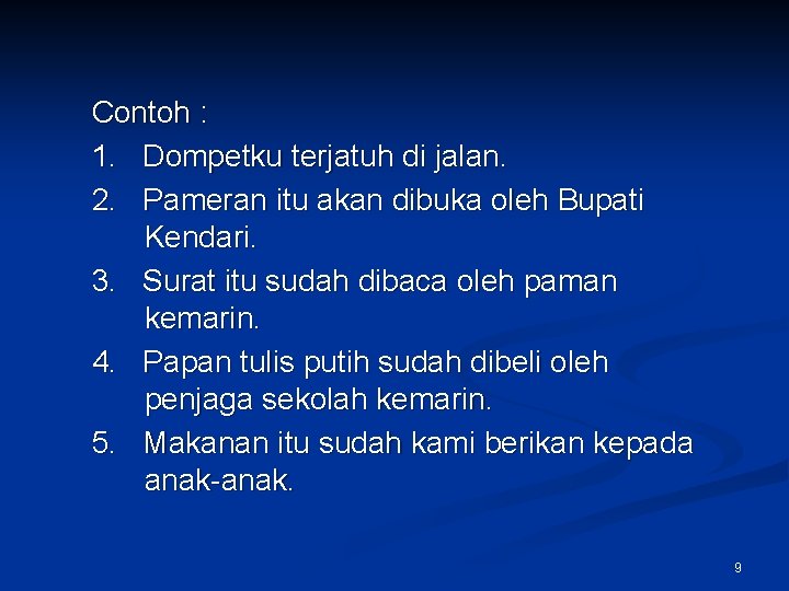 Contoh : 1. Dompetku terjatuh di jalan. 2. Pameran itu akan dibuka oleh Bupati