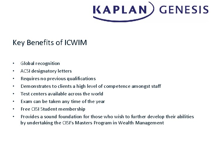 Key Benefits of ICWIM • • Global recognition ACSI designatory letters Requires no previous