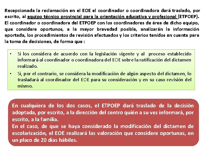 Recepcionada la reclamación en el EOE el coordinador o coordinadora dará traslado, por escrito,