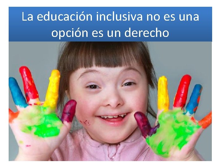 La educación inclusiva no es una opción es un derecho 