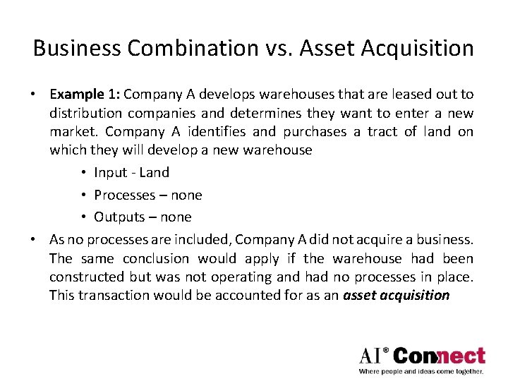 Business Combination vs. Asset Acquisition • Example 1: Company A develops warehouses that are