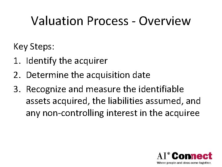 Valuation Process - Overview Key Steps: 1. Identify the acquirer 2. Determine the acquisition