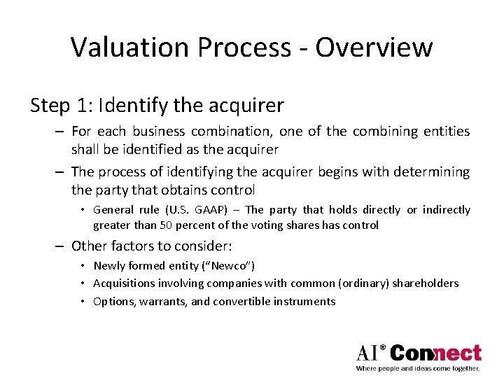 Valuation Process - Overview Step 1: Identify the acquirer – For each business combination,