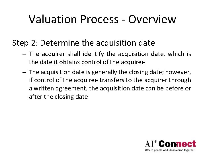 Valuation Process - Overview Step 2: Determine the acquisition date – The acquirer shall