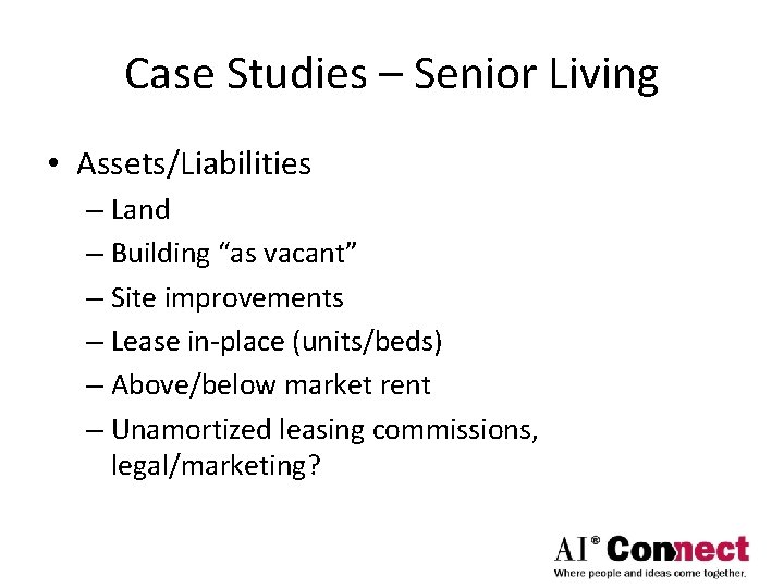 Case Studies – Senior Living • Assets/Liabilities – Land – Building “as vacant” –