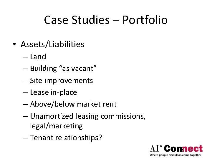 Case Studies – Portfolio • Assets/Liabilities – Land – Building “as vacant” – Site