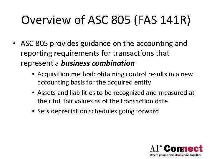 Overview of ASC 805 (FAS 141 R) • ASC 805 provides guidance on the