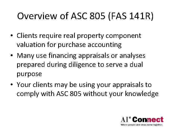 Overview of ASC 805 (FAS 141 R) • Clients require real property component valuation