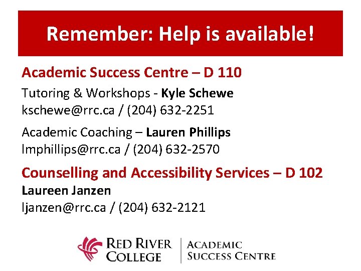 Remember: Help is available! Academic Success Centre – D 110 Tutoring & Workshops -