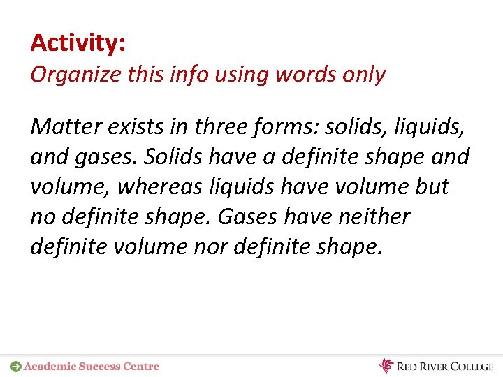 Activity: Organize this info using words only Matter exists in three forms: solids, liquids,