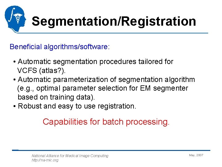 Segmentation/Registration Beneficial algorithms/software: • Automatic segmentation procedures tailored for VCFS (atlas? ). • Automatic