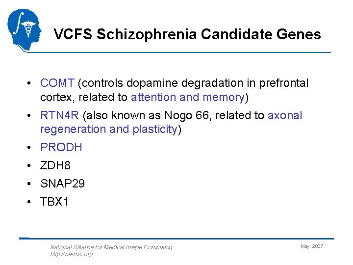 VCFS Schizophrenia Candidate Genes • COMT (controls dopamine degradation in prefrontal cortex, related to