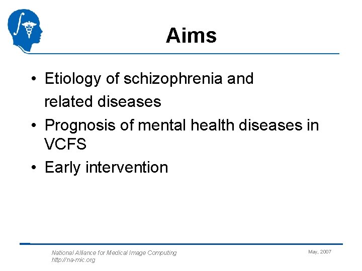 Aims • Etiology of schizophrenia and related diseases • Prognosis of mental health diseases