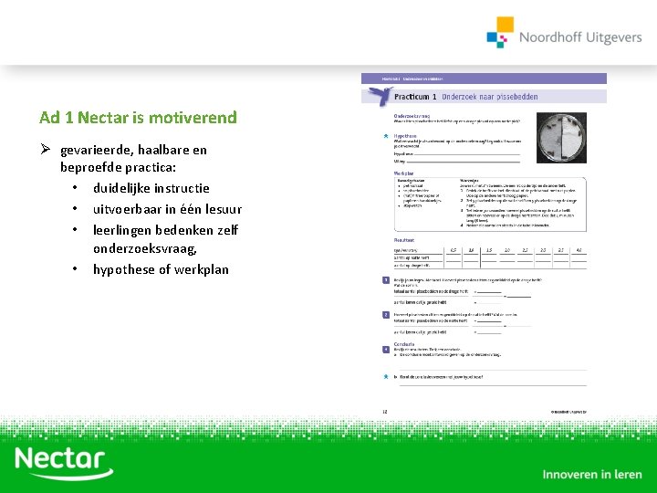 Ad 1 Nectar is motiverend Ø gevarieerde, haalbare en beproefde practica: • duidelijke instructie