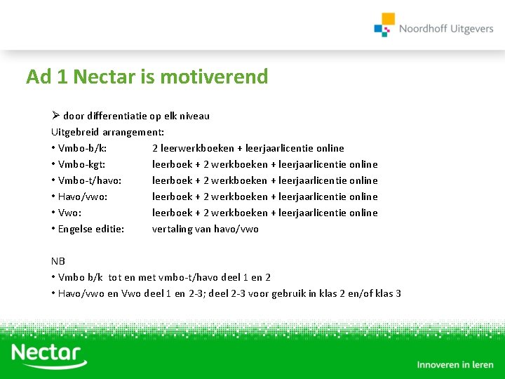 Ad 1 Nectar is motiverend Ø door differentiatie op elk niveau Uitgebreid arrangement: •