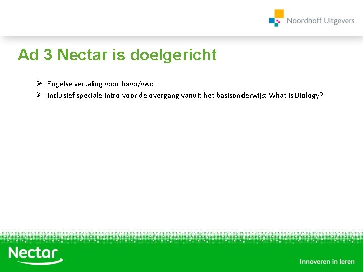 Ad 3 Nectar is doelgericht Ø Engelse vertaling voor havo/vwo Ø inclusief speciale intro