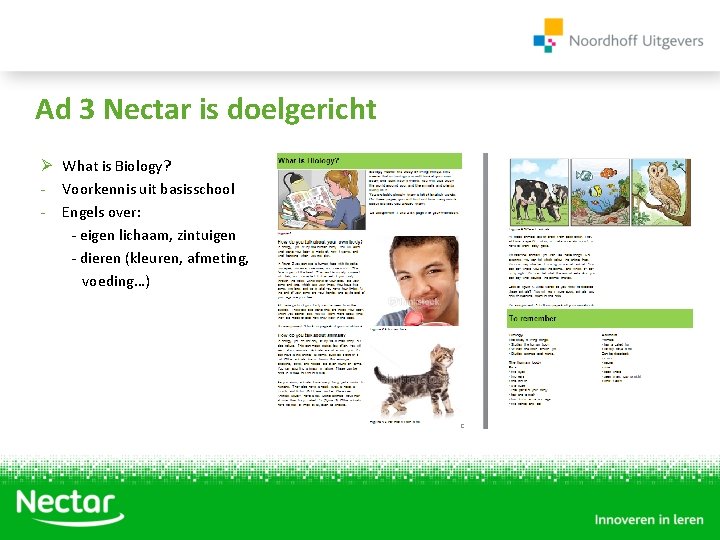 Ad 3 Nectar is doelgericht Ø What is Biology? - Voorkennis uit basisschool -