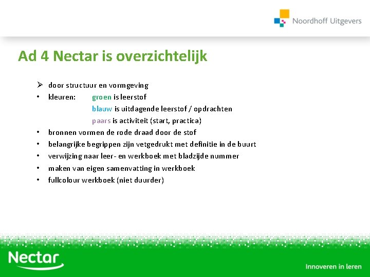 Ad 4 Nectar is overzichtelijk Ø door structuur en vormgeving • kleuren: groen is