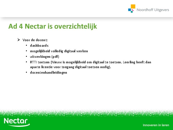 Ad 4 Nectar is overzichtelijk Ø Voor de docent: • dashboards • mogelijkheid volledig