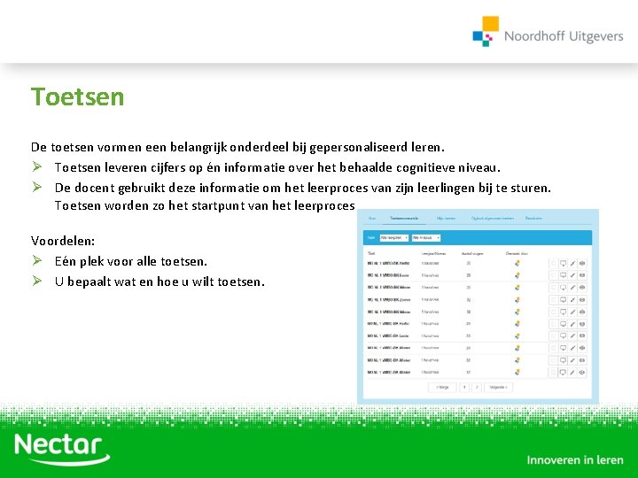 Toetsen De toetsen vormen een belangrijk onderdeel bij gepersonaliseerd leren. Ø Toetsen leveren cijfers